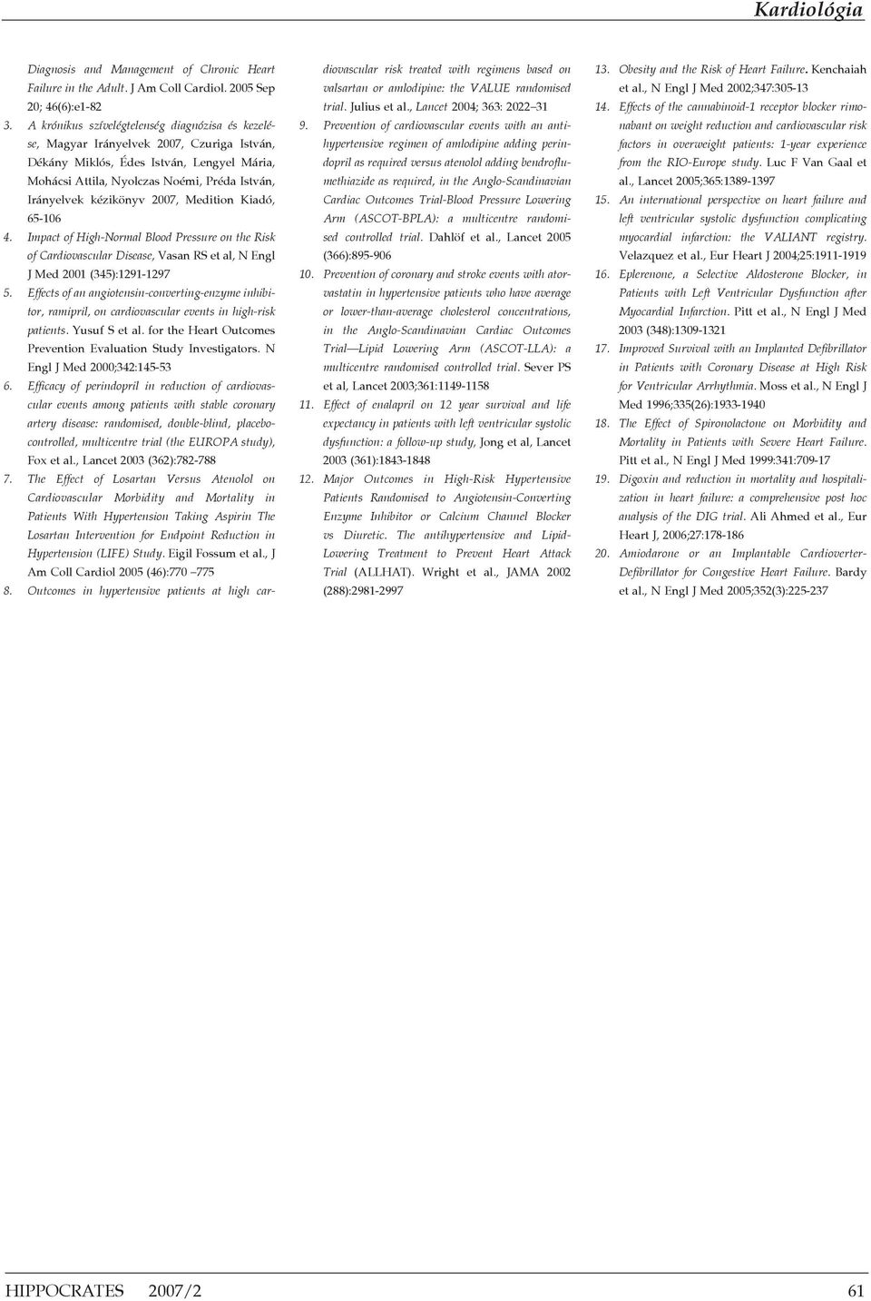 kézikönyv 2007, Medition Kiadó, 65-106 4." Impact"of"High-Normal"Blood"Pressure"on"the"Risk" of"cardiovascular"disease, Vasan RS et al, N Engl J Med 2001 (345):1291-1297 5.