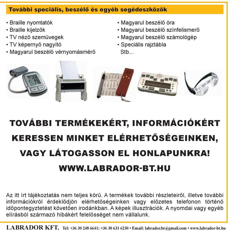 .. További termékekért, információkért keressen minket elérhetőségeinken, vagy látogasson el honlapunkra! www.labrador-bt.hu Az itt írt tájékoztatás nem teljes körű.