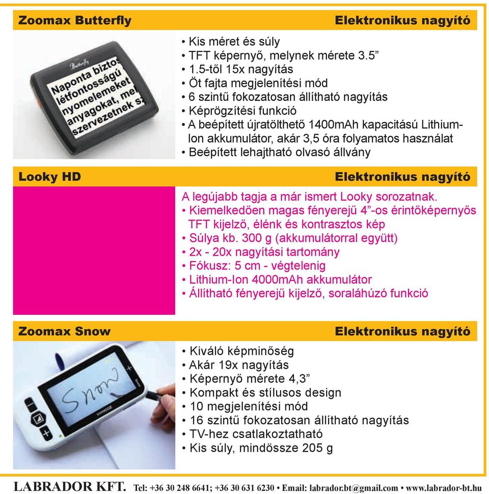 folyamatos használat Beépített lehajtható olvasó állvány elektronikus nagyító A legújabb tagja a már ismert Looky sorozatnak.