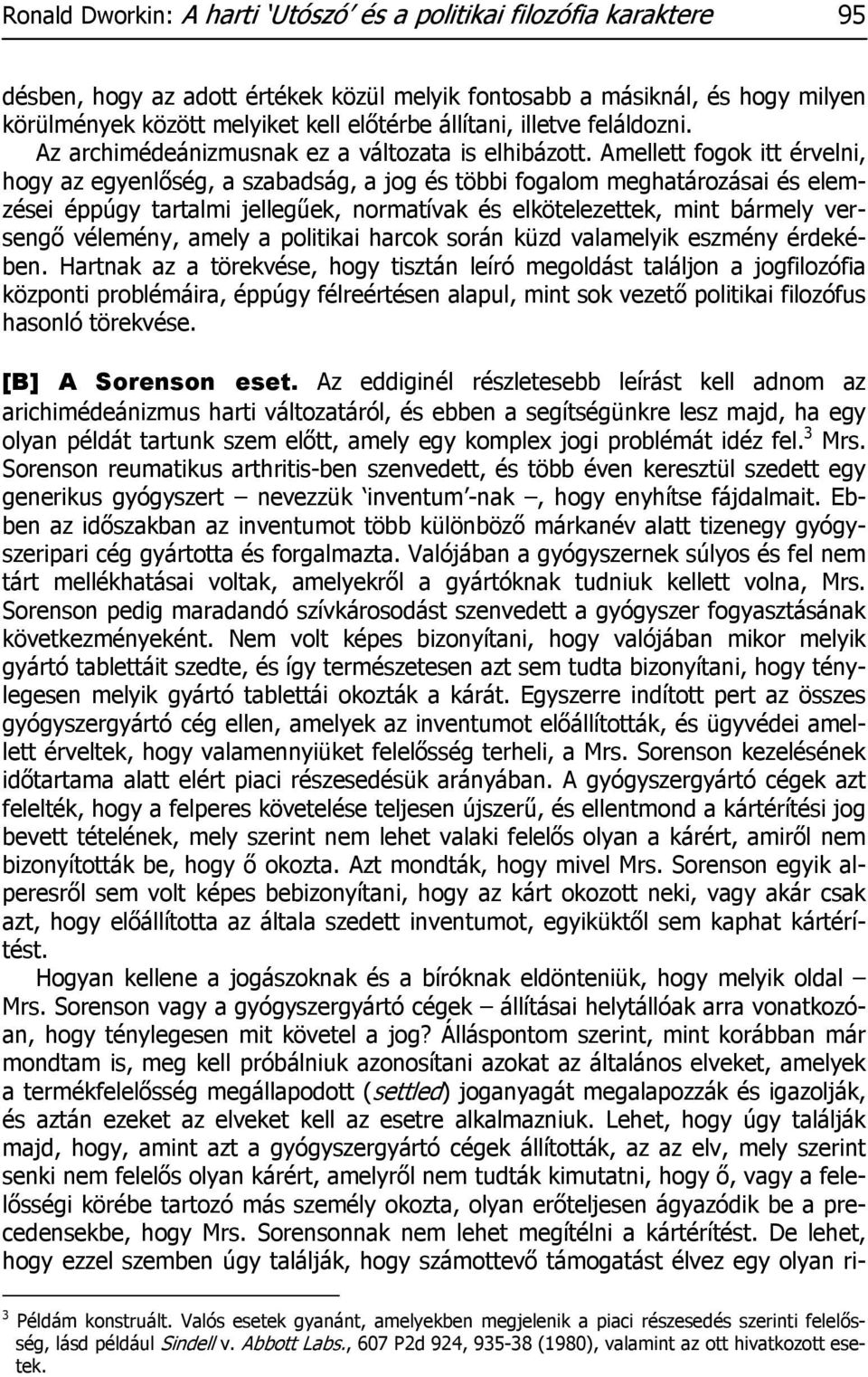 Amellett fogok itt érvelni, hogy az egyenlőség, a szabadság, a jog és többi fogalom meghatározásai és elemzései éppúgy tartalmi jellegűek, normatívak és elkötelezettek, mint bármely versengő