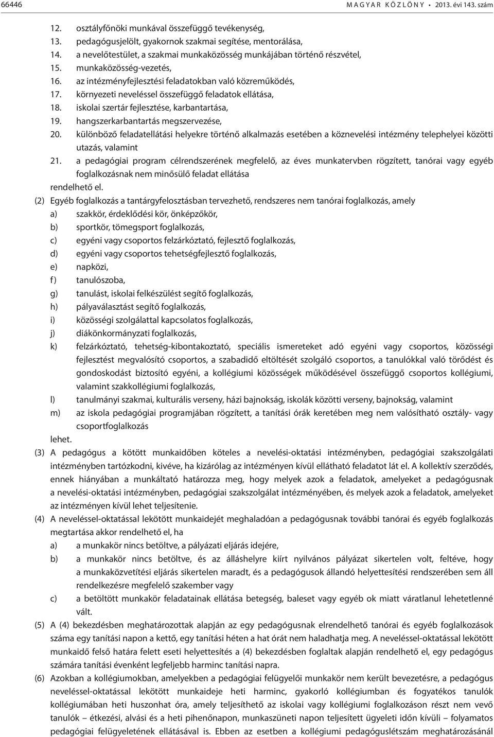 környezeti neveléssel összefüggő feladatok ellátása, 8. iskolai szertár fejlesztése, karbantartása, 9. hangszerkarbantartás megszervezése, 20.