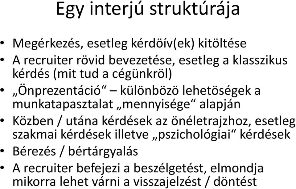 alapján Közben / utána kérdések az önéletrajzhoz, esetleg szakmai kérdések illetve pszichológiai kérdések