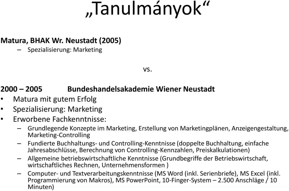 Anzeigengestaltung, Marketing-Controlling Fundierte Buchhaltungs- und Controlling-Kenntnisse (doppelte Buchhaltung, einfache Jahresabschlüsse, Berechnung von Controlling-Kennzahlen,