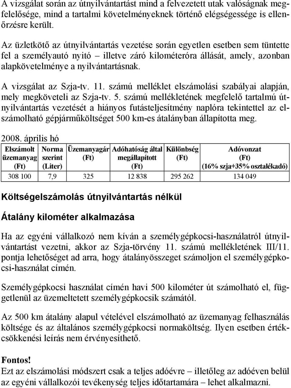 A vizsgálat az Szja-tv. 11. számú melléklet elszámolási szabályai alapján, mely megköveteli az Szja-tv. 5.