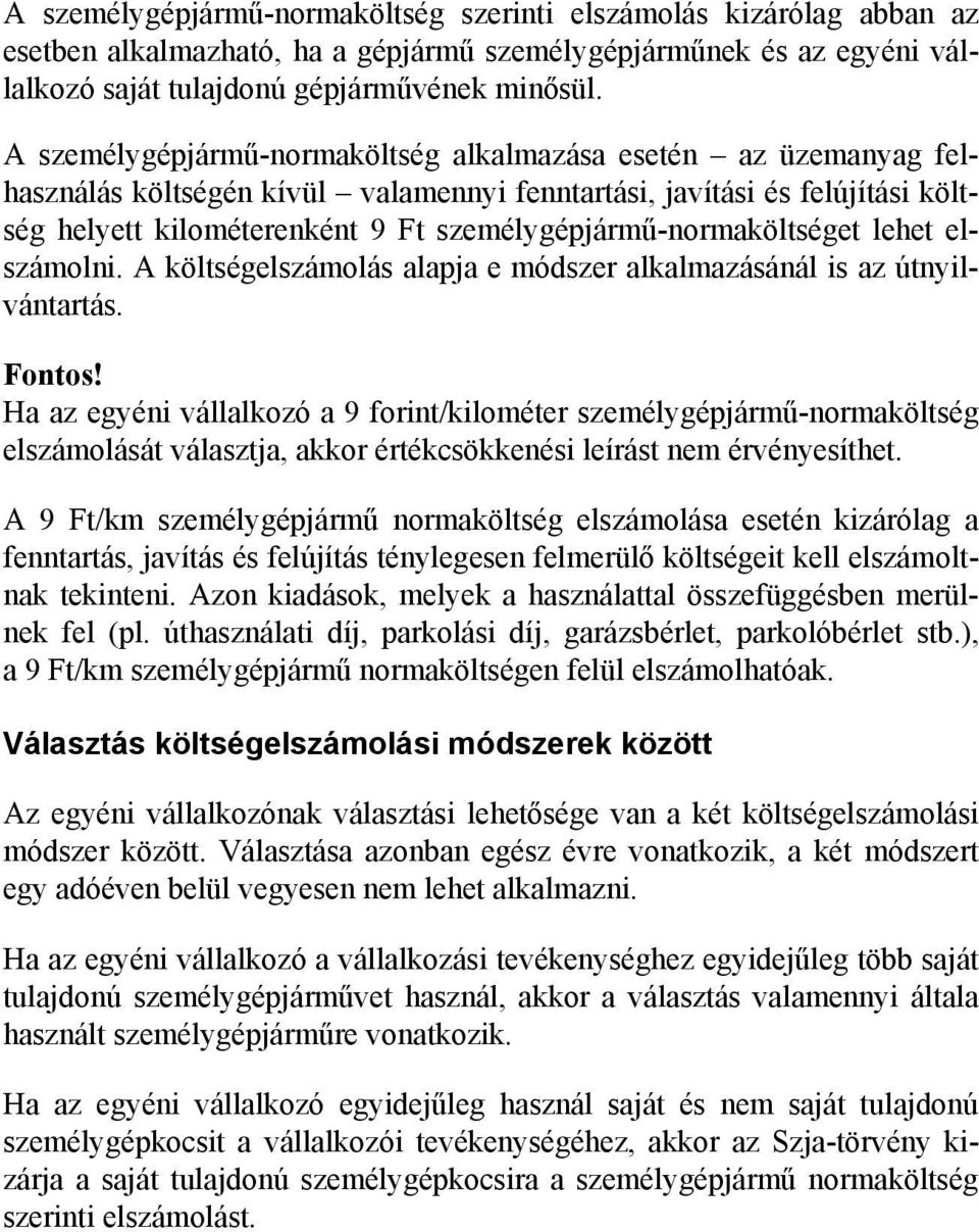 személygépjármű-normaköltséget lehet elszámolni. A költségelszámolás alapja e módszer alkalmazásánál is az útnyilvántartás. Fontos!