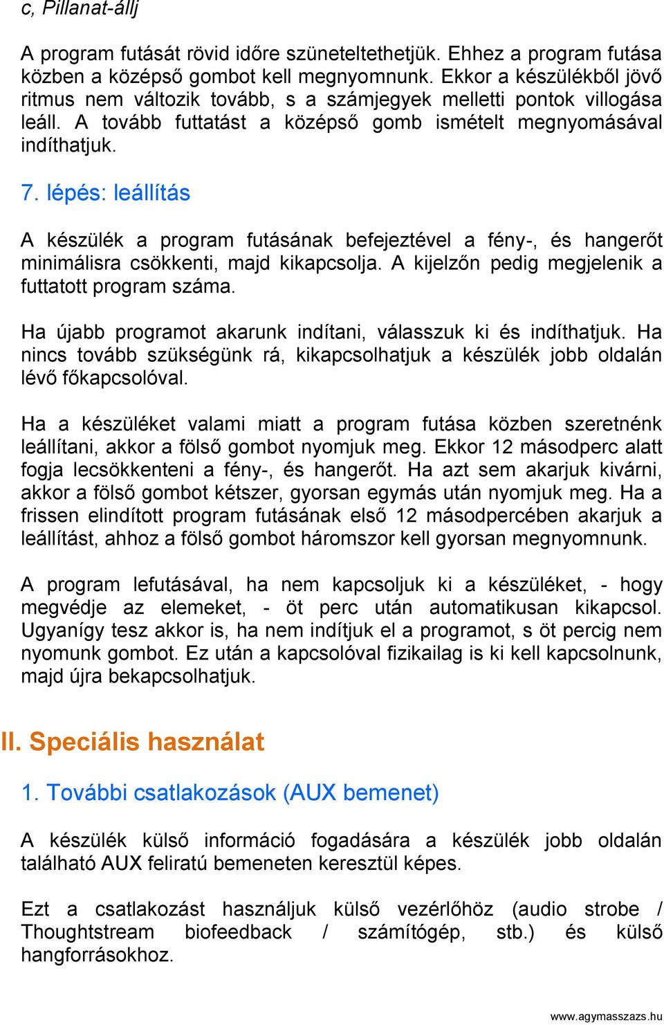 lépés: leállítás A készülék a program futásának befejeztével a fény-, és hangerőt minimálisra csökkenti, majd kikapcsolja. A kijelzőn pedig megjelenik a futtatott program száma.