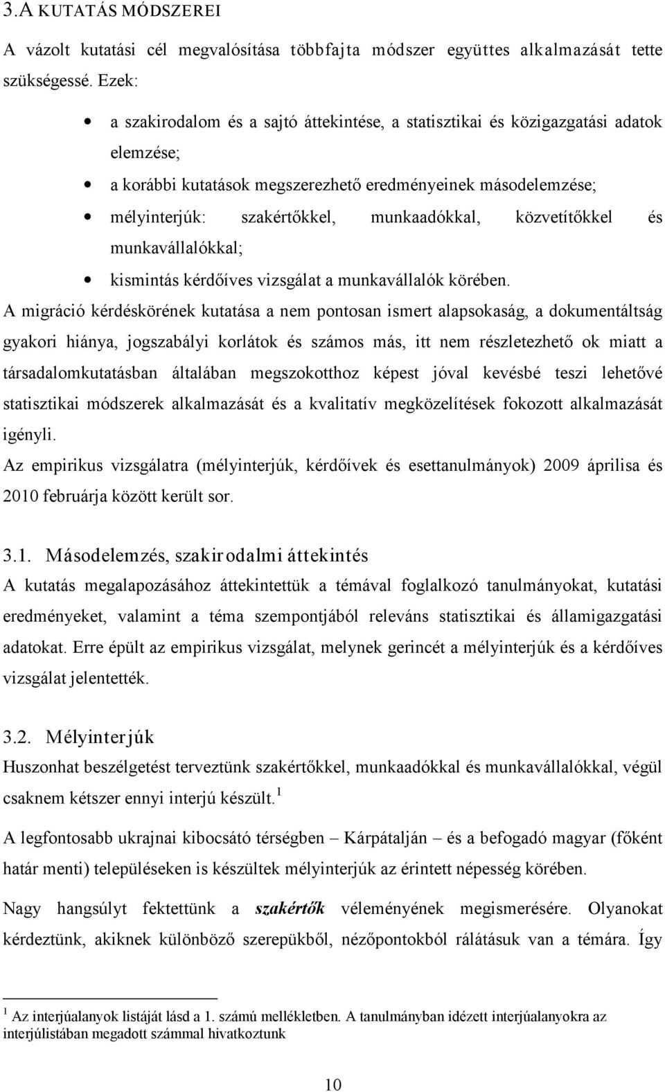 közvetítőkkel és munkavállalókkal; kismintás kérdőíves vizsgálat a munkavállalók körében.