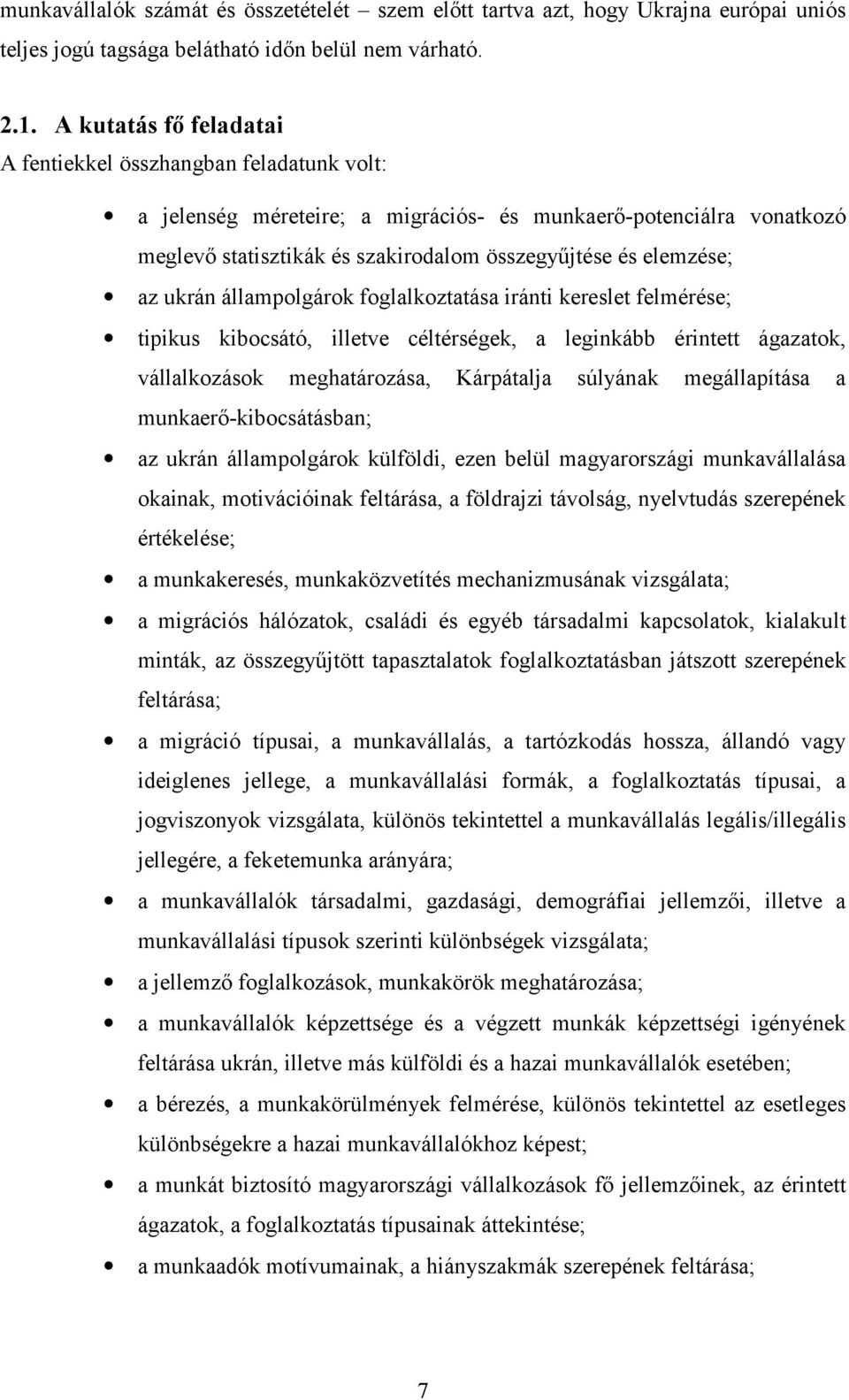 az ukrán állampolgárok foglalkoztatása iránti kereslet felmérése; tipikus kibocsátó, illetve céltérségek, a leginkább érintett ágazatok, vállalkozások meghatározása, Kárpátalja súlyának megállapítása