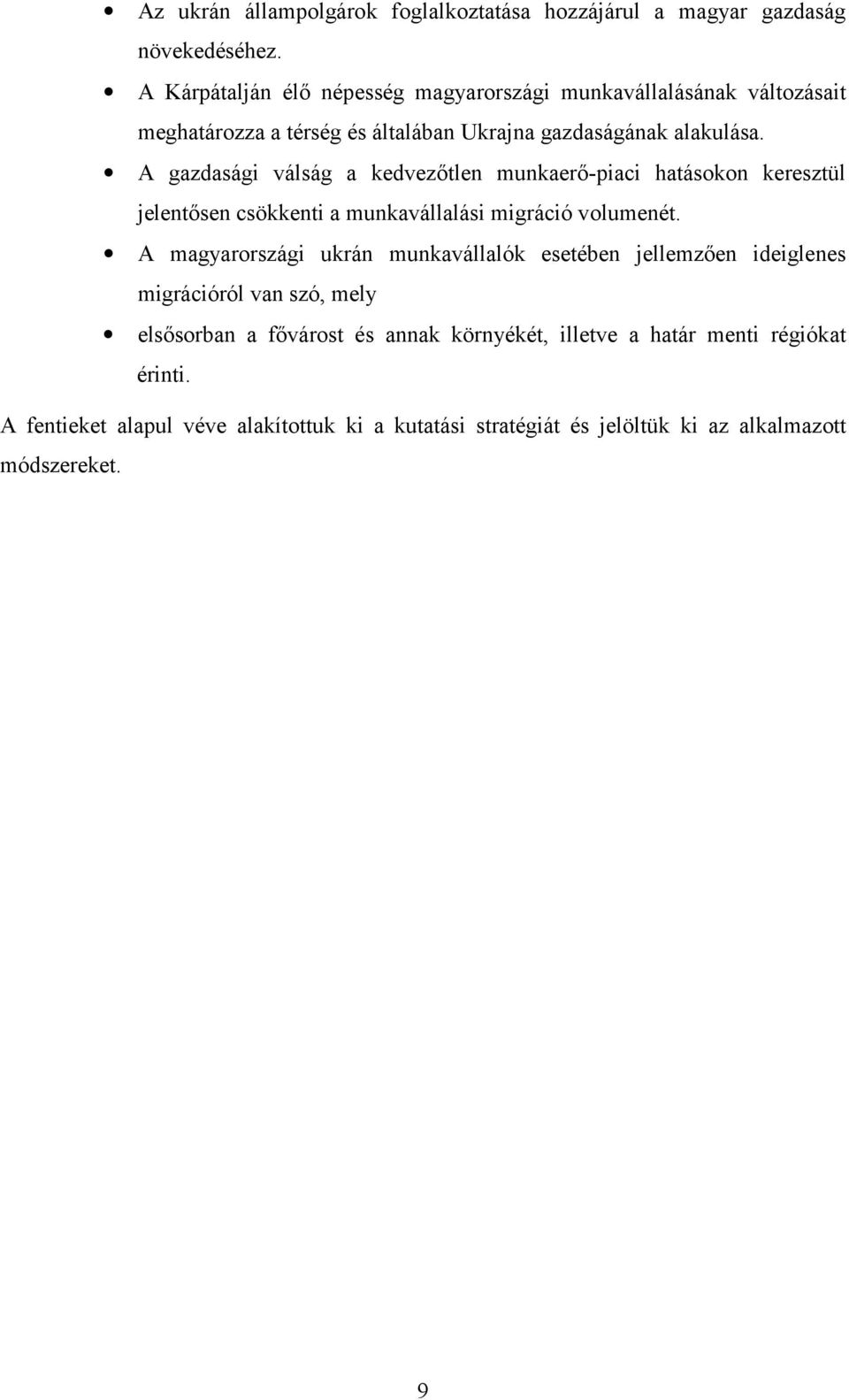 A gazdasági válság a kedvezőtlen munkaerő-piaci hatásokon keresztül jelentősen csökkenti a munkavállalási migráció volumenét.