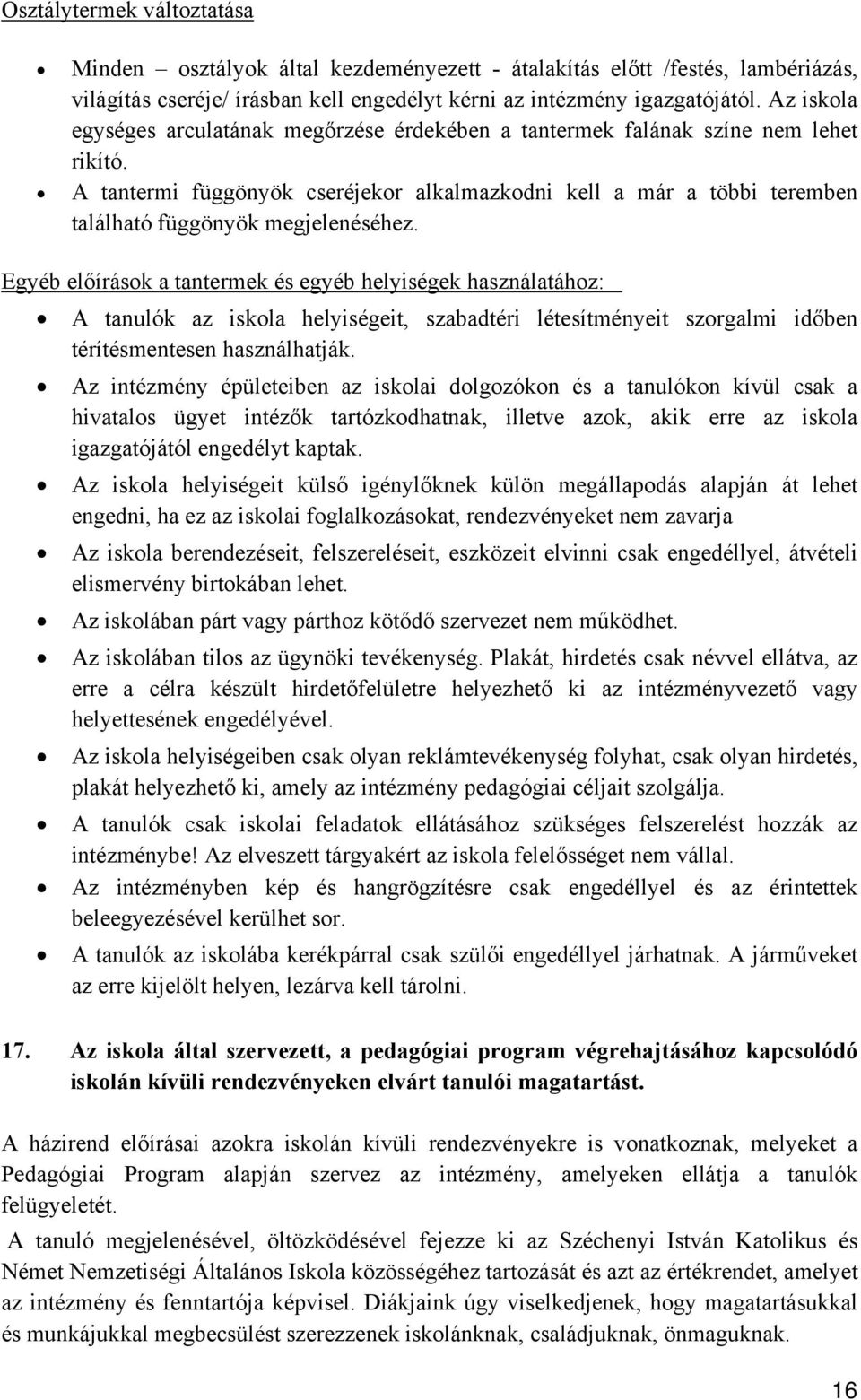 A tantermi függönyök cseréjekor alkalmazkodni kell a már a többi teremben található függönyök megjelenéséhez.