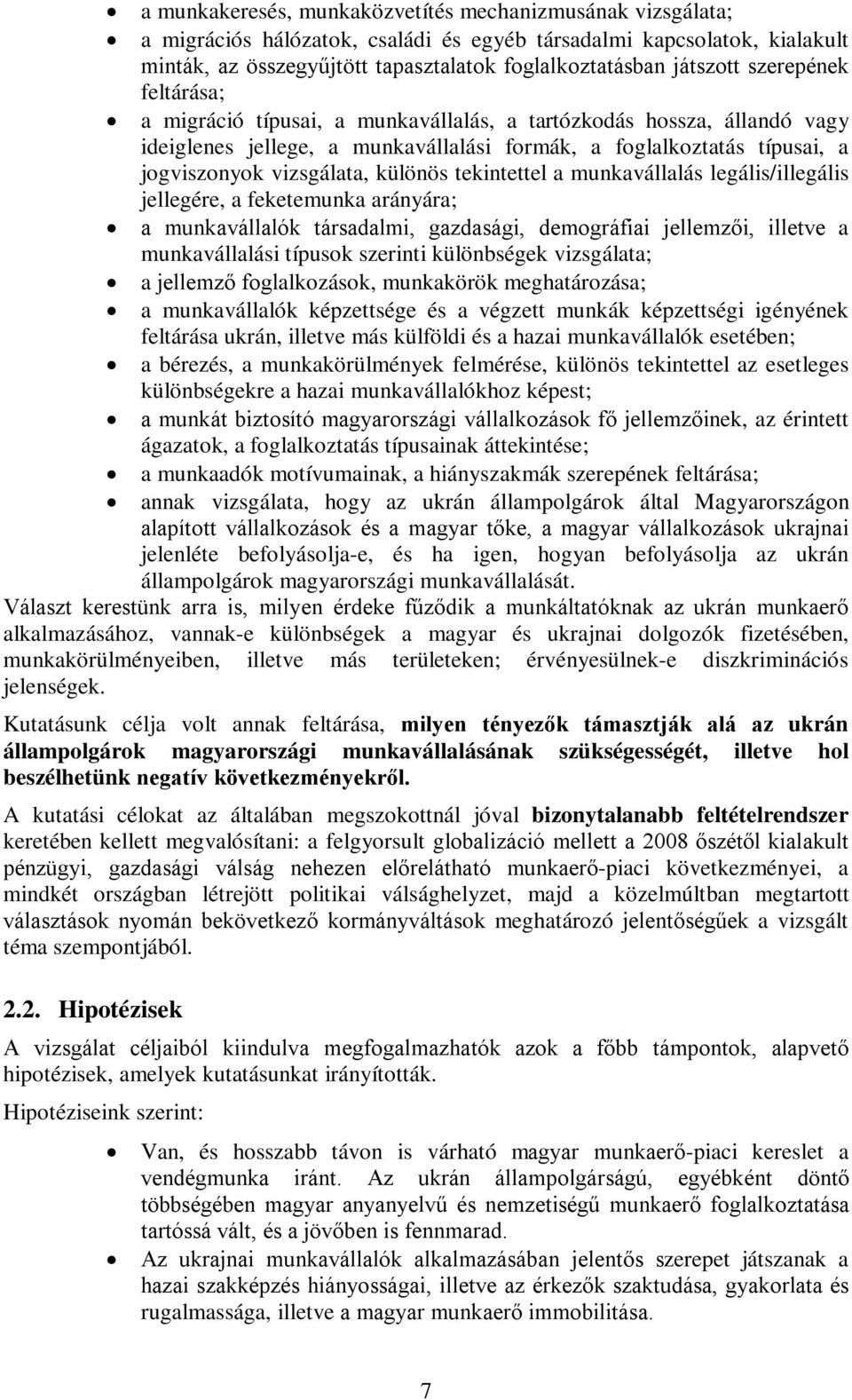 tekintettel a munkavállalás legális/illegális jellegére, a feketemunka arányára; a munkavállalók társadalmi, gazdasági, demográfiai jellemzői, illetve a munkavállalási típusok szerinti különbségek