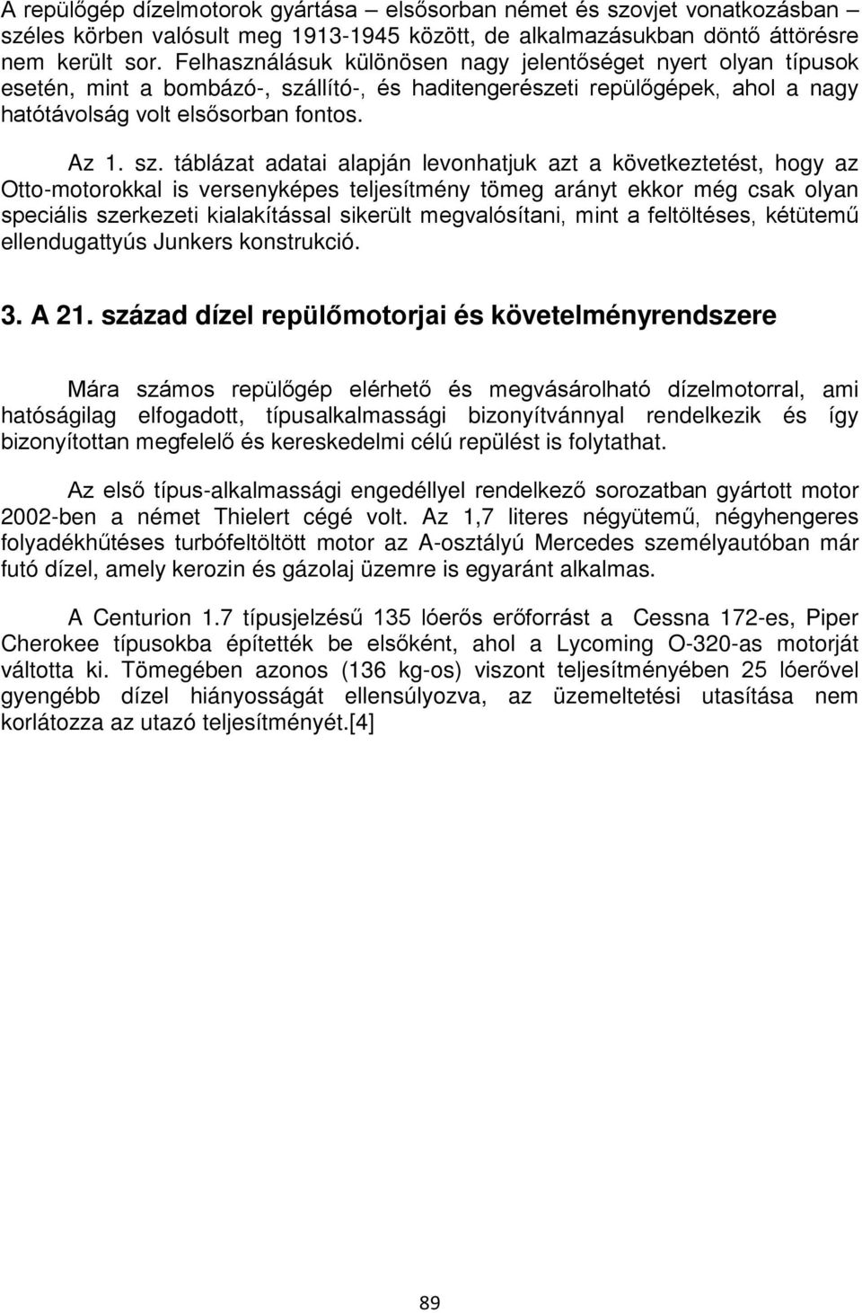 llító-, és haditengerészeti repülőgépek, ahol a nagy hatótávolság volt elsősorban fontos. Az 1. sz.