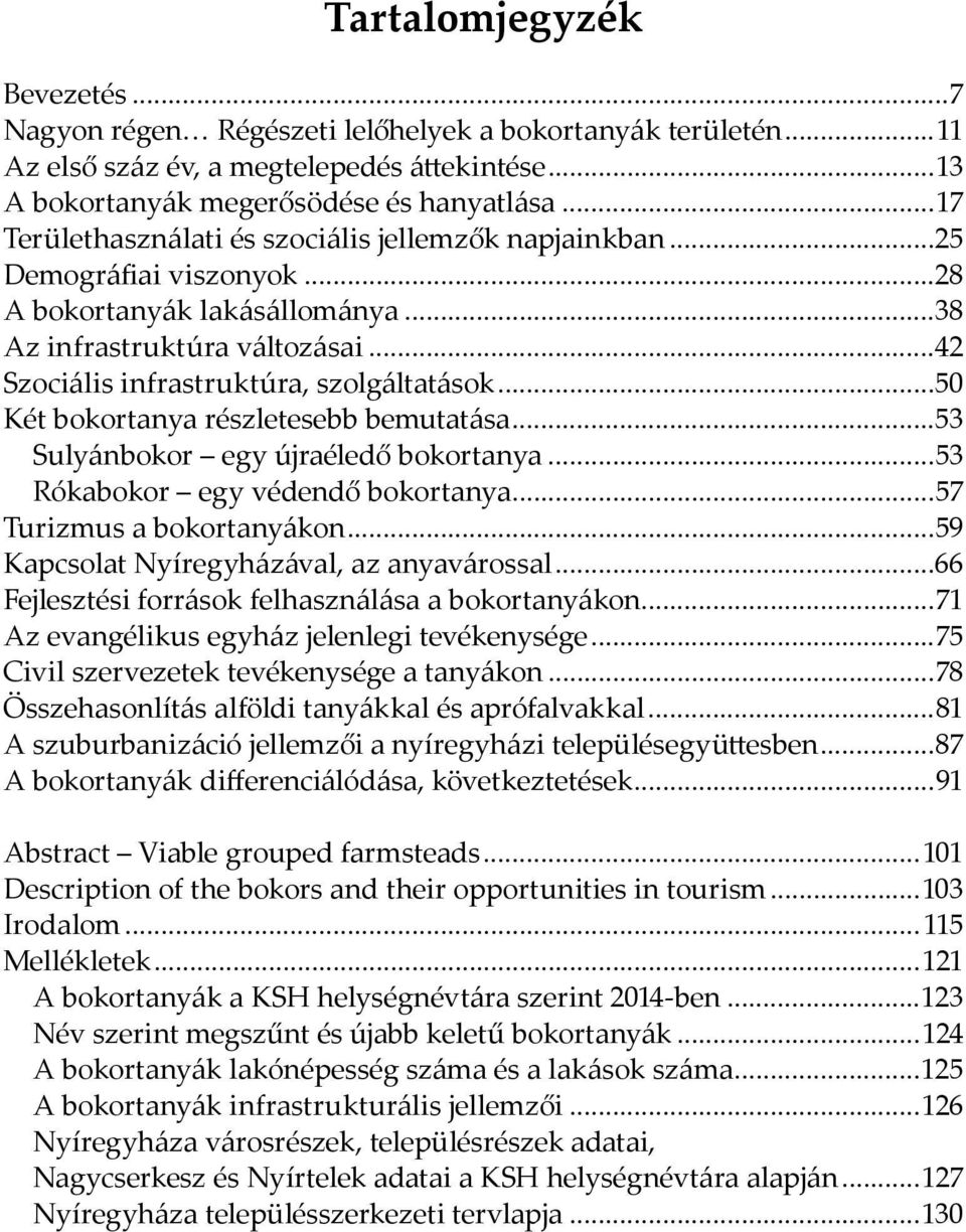 ..50 Két bokortanya részletesebb bemutatása...53 Sulyánbokor egy újraéledő bokortanya...53 Rókabokor egy védendő bokortanya...57 Turizmus a bokortanyákon...59 Kapcsolat Nyíregyházával, az anyavárossal.