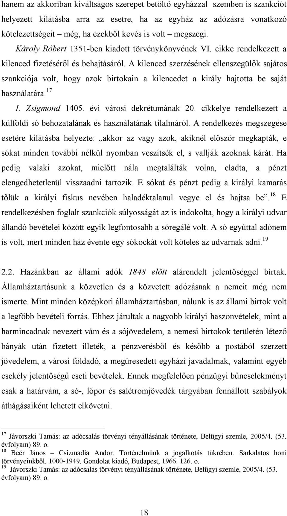 A kilenced szerzésének ellenszegülők sajátos szankciója volt, hogy azok birtokain a kilencedet a király hajtotta be saját használatára. 17 I. Zsigmond 1405. évi városi dekrétumának 20.