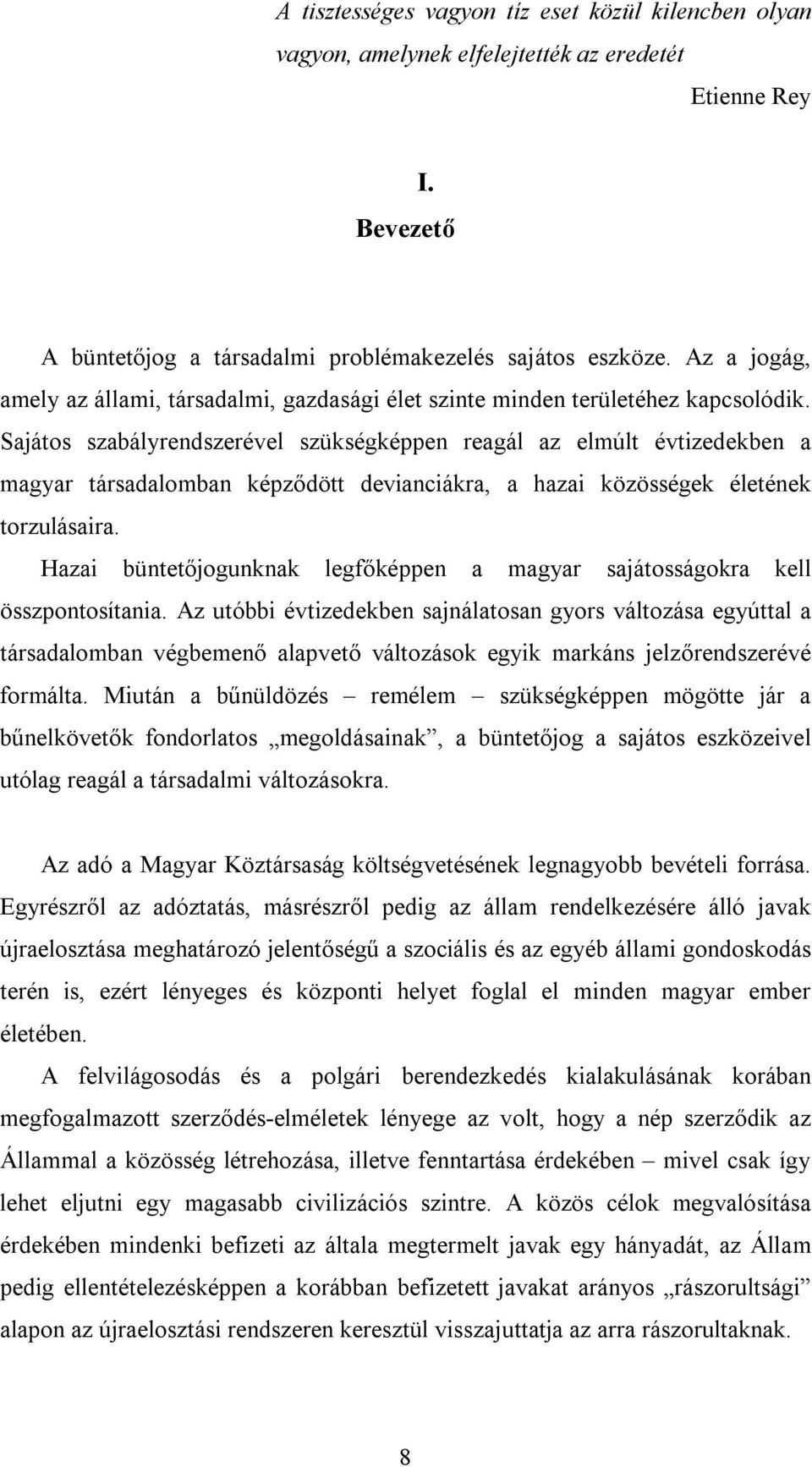 Sajátos szabályrendszerével szükségképpen reagál az elmúlt évtizedekben a magyar társadalomban képződött devianciákra, a hazai közösségek életének torzulásaira.