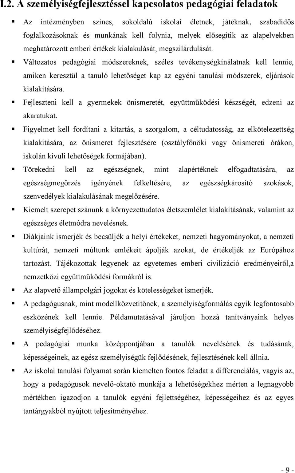 Változatos pedagógiai módszereknek, széles tevékenységkínálatnak kell lennie, amiken keresztül a tanuló lehetőséget kap az egyéni tanulási módszerek, eljárások kialakítására.