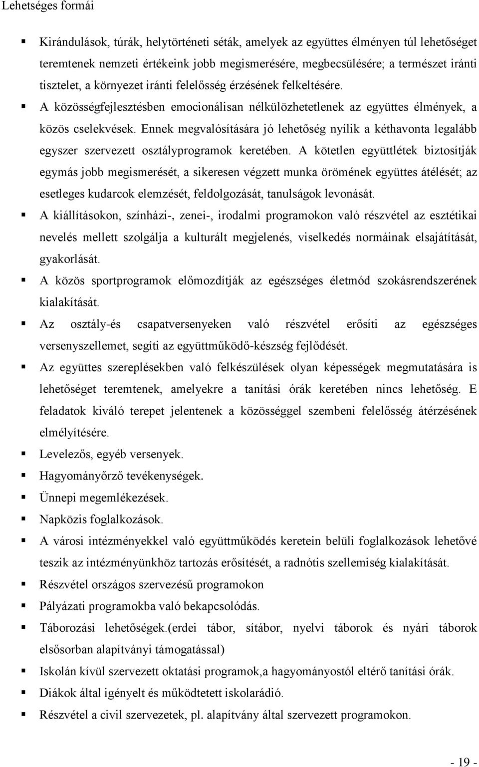 Ennek megvalósítására jó lehetőség nyílik a kéthavonta legalább egyszer szervezett osztályprogramok keretében.