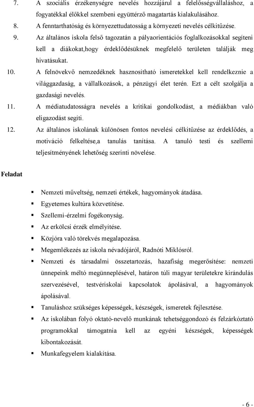 Az általános iskola felső tagozatán a pályaorientációs foglalkozásokkal segíteni kell a diákokat,hogy érdeklődésüknek megfelelő területen találják meg hivatásukat. 10.