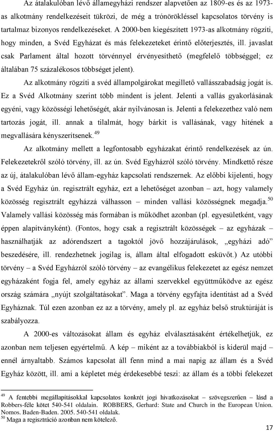 javaslat csak Parlament által hozott törvénnyel érvényesíthető (megfelelő többséggel; ez általában 75 százalékosos többséget jelent).