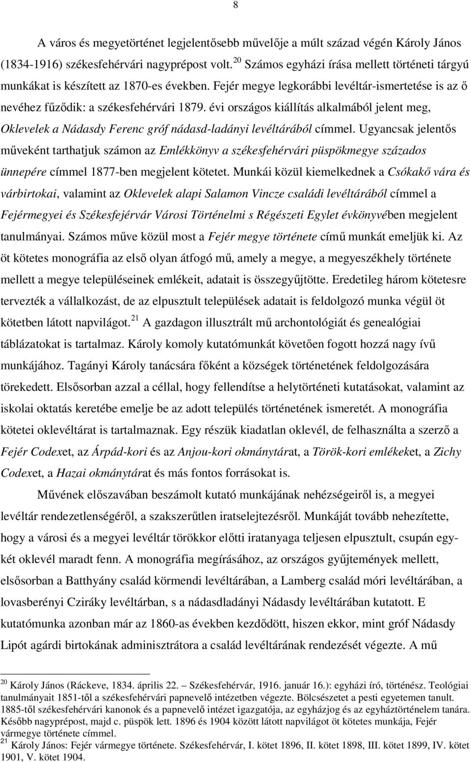 évi országos kiállítás alkalmából jelent meg, Oklevelek a Nádasdy Ferenc gróf nádasd-ladányi levéltárából címmel.