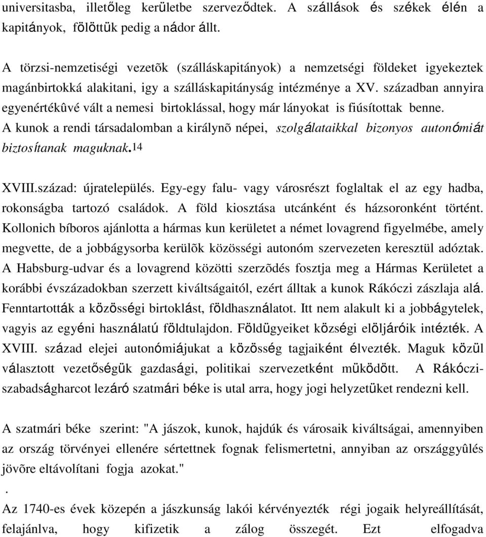 században annyira egyenértékûvé vált a nemesi birtoklással, hogy már lányokat is fiúsítottak benne.