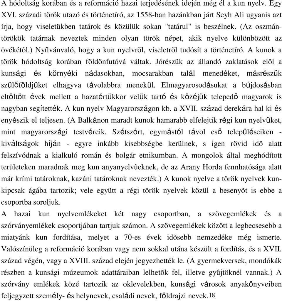 (Az oszmántörökök tatárnak neveztek minden olyan török népet, akik nyelve különbözött az övékétõl.) Nyílvánvaló, hogy a kun nyelvrõl, viseletrõl tudósít a történetíró.