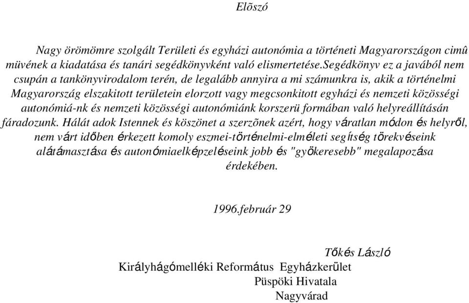 nemzeti közösségi autonómiá-nk és nemzeti közösségi autonómiánk korszerü formában való helyreállításán fáradozunk.