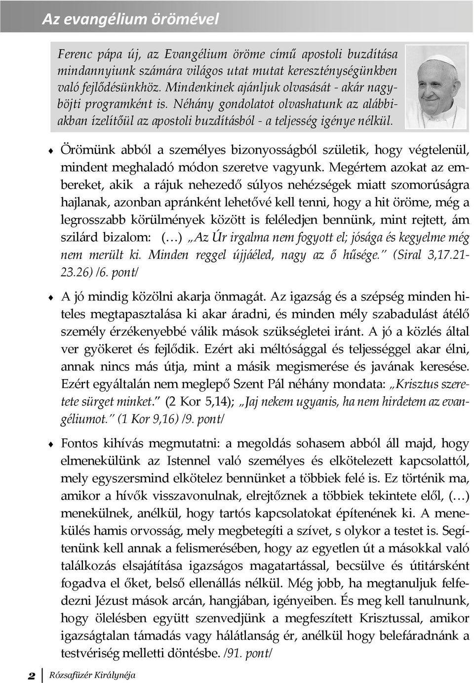 Örömünk abból a személyes bizonyosságból születik, hogy végtelenül, mindent meghaladó módon szeretve vagyunk.