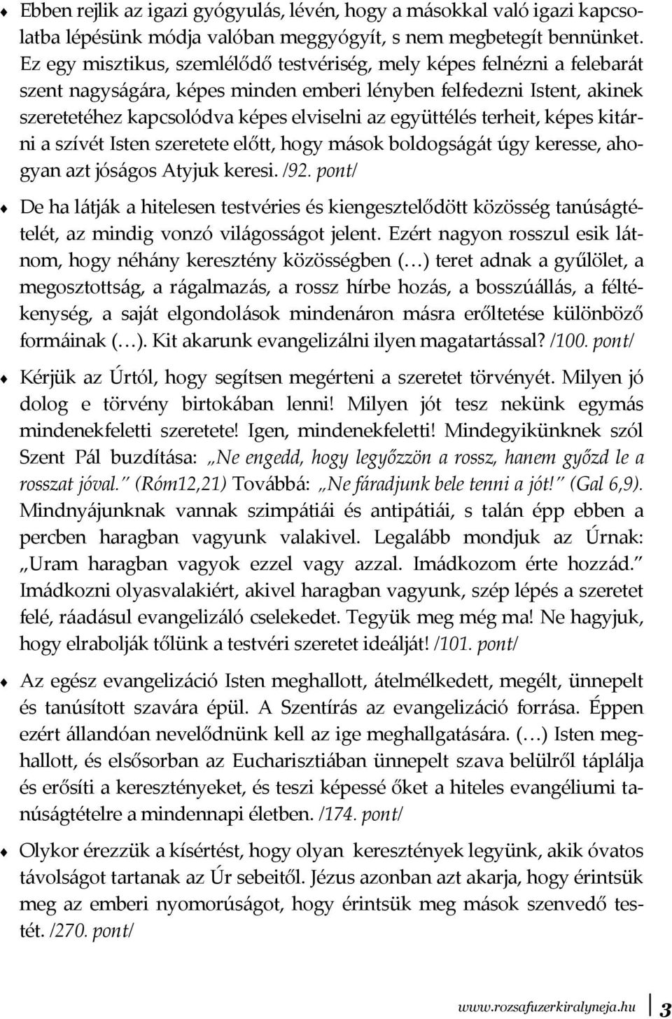 együttélés terheit, képes kitárni a szívét Isten szeretete előtt, hogy mások boldogságát úgy keresse, ahogyan azt jóságos Atyjuk keresi. /92.