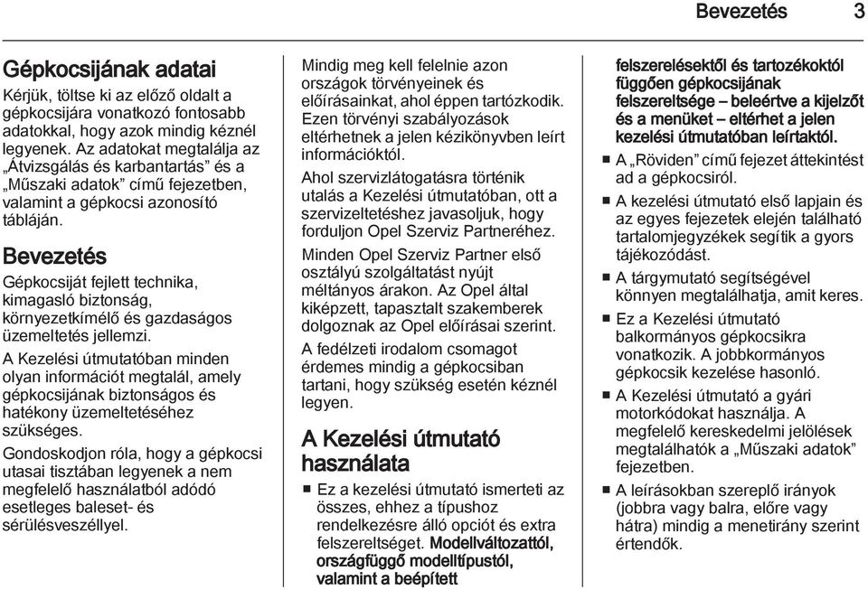 Bevezetés Gépkocsiját fejlett technika, kimagasló biztonság, környezetkímélő és gazdaságos üzemeltetés jellemzi.