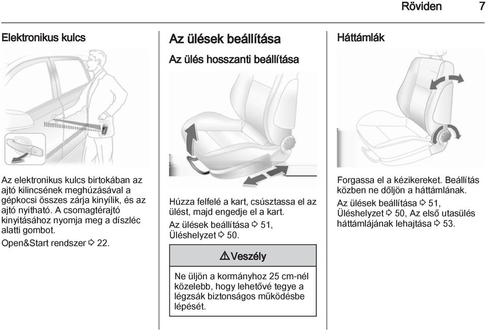 Húzza felfelé a kart, csúsztassa el az ülést, majd engedje el a kart. Az ülések beállítása 3 51, Üléshelyzet 3 50.