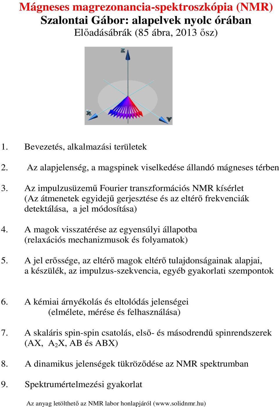 Az impulzusüzemű Fourier transzformációs NMR kísérlet (Az átmenetek egyidejű gerjesztése és az eltérő frekvenciák detektálása, a jel módosítása) 4.