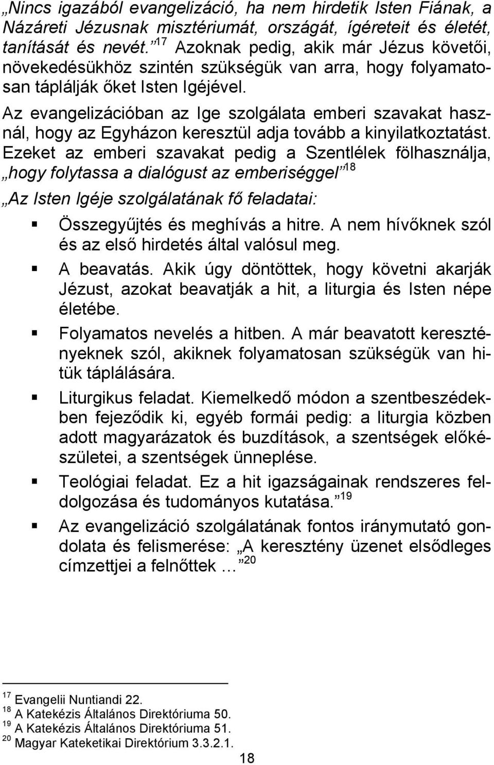 Az evangelizációban az Ige szolgálata emberi szavakat használ, hogy az Egyházon keresztül adja tovább a kinyilatkoztatást.