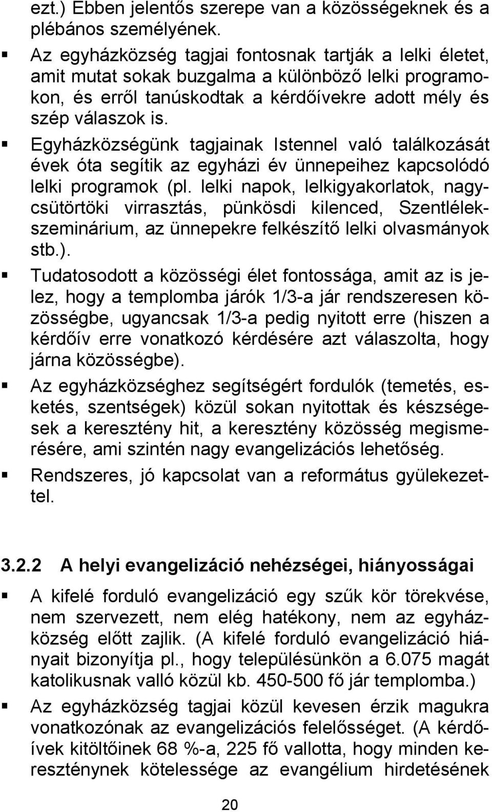 Egyházközségünk tagjainak Istennel való találkozását évek óta segítik az egyházi év ünnepeihez kapcsolódó lelki programok (pl.