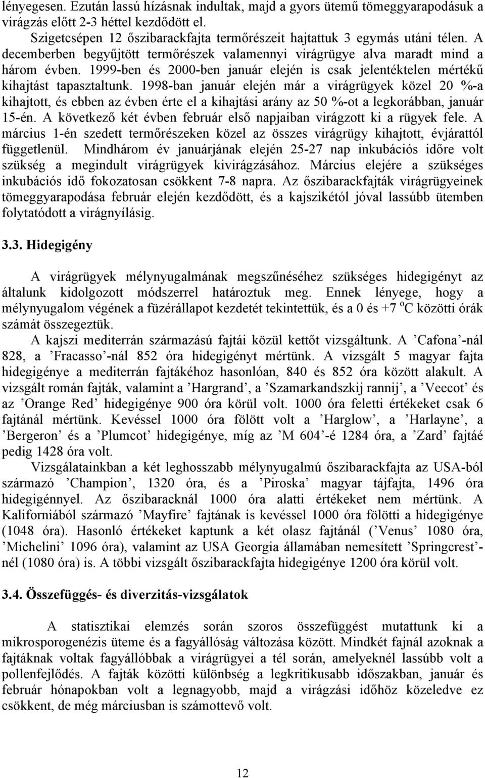 1998-ban január elején már a virágrügyek közel 20 %-a kihajtott, és ebben az évben érte el a kihajtási arány az 50 %-ot a legkorábban, január 15-én.