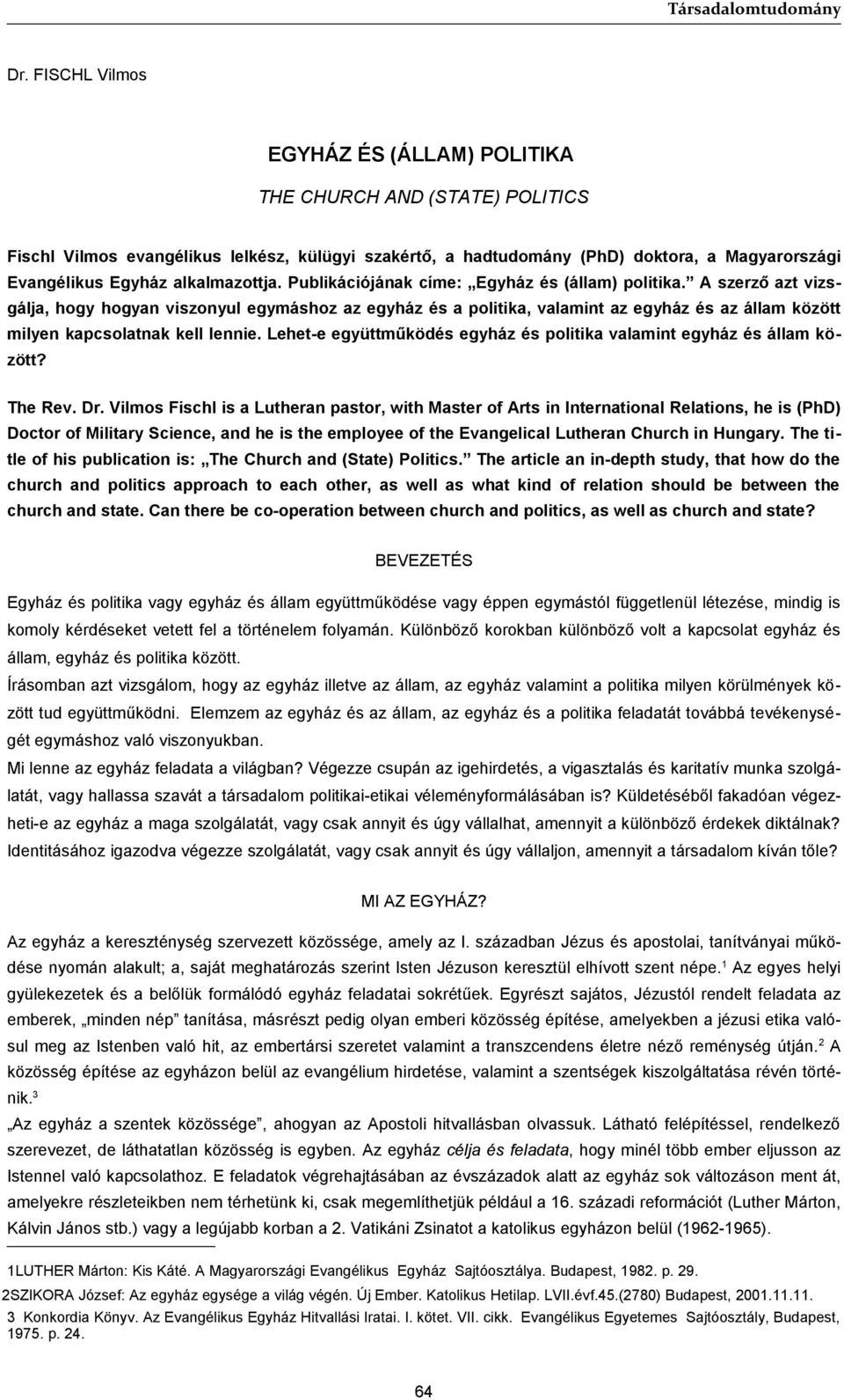 A szerző azt vizsgálja, hogy hogyan viszonyul egymáshoz az egyház és a politika, valamint az egyház és az állam között milyen kapcsolatnak kell lennie.