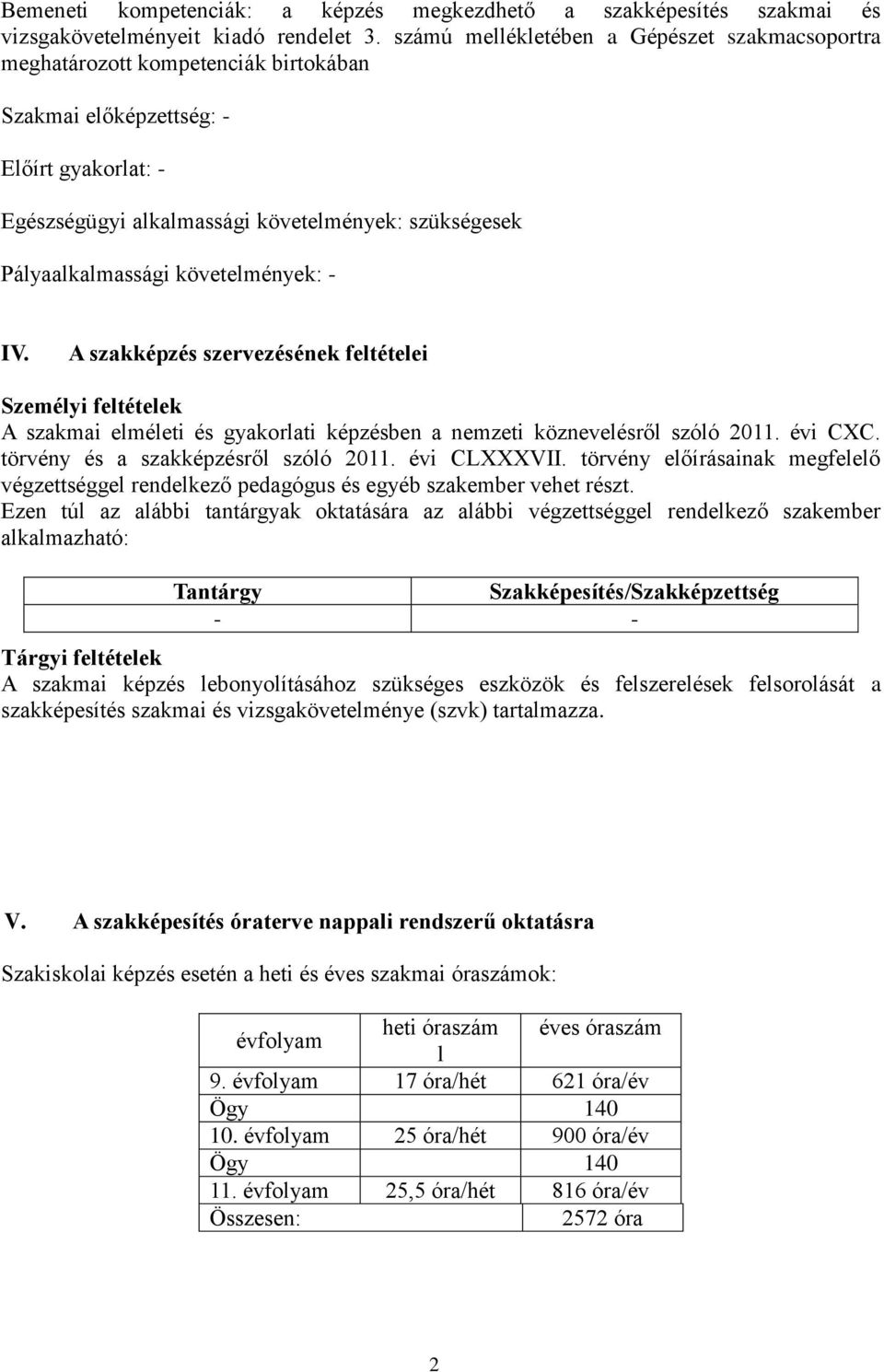 Pályaalkalmassági követelmények: - IV. A szakképzés szervezésének feltételei Személyi feltételek A szakmai elméleti és gyakorlati képzésben a nemzeti köznevelésről szóló 2011. évi CXC.