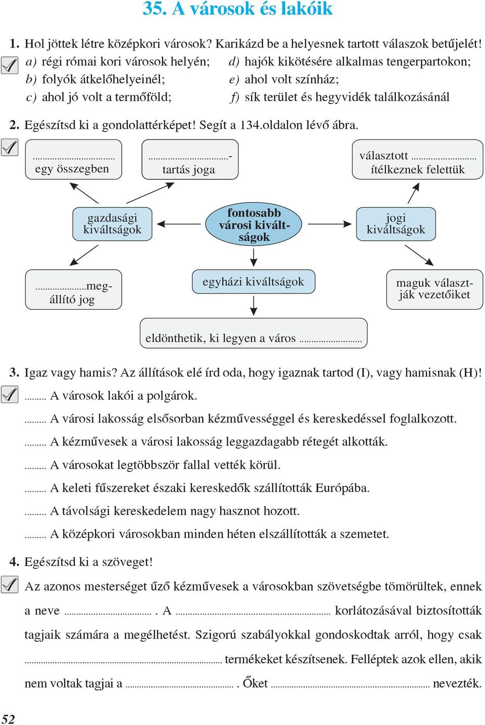 találkozásánál 2. Egészítsd ki a gondolattérképet! Segít a 134.oldalon lévõ ábra.... egy összegben tartás joga választott.