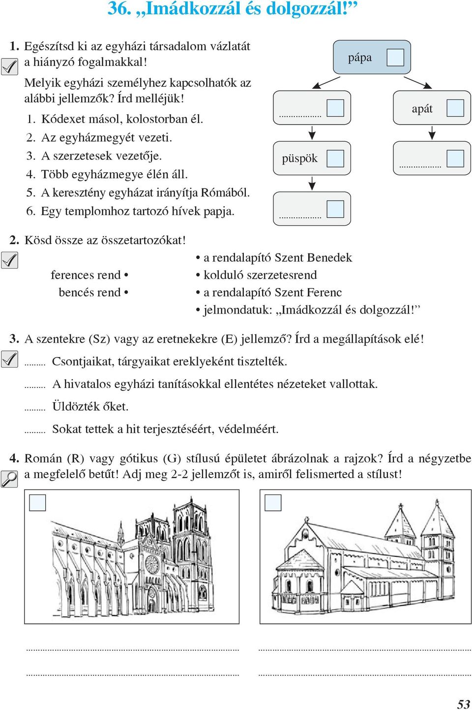 Kösd össze az összetartozókat! a rendalapító Szent Benedek ferences rend kolduló szerzetesrend bencés rend a rendalapító Szent Ferenc jelmondatuk: Imádkozzál és dolgozzál! 3.