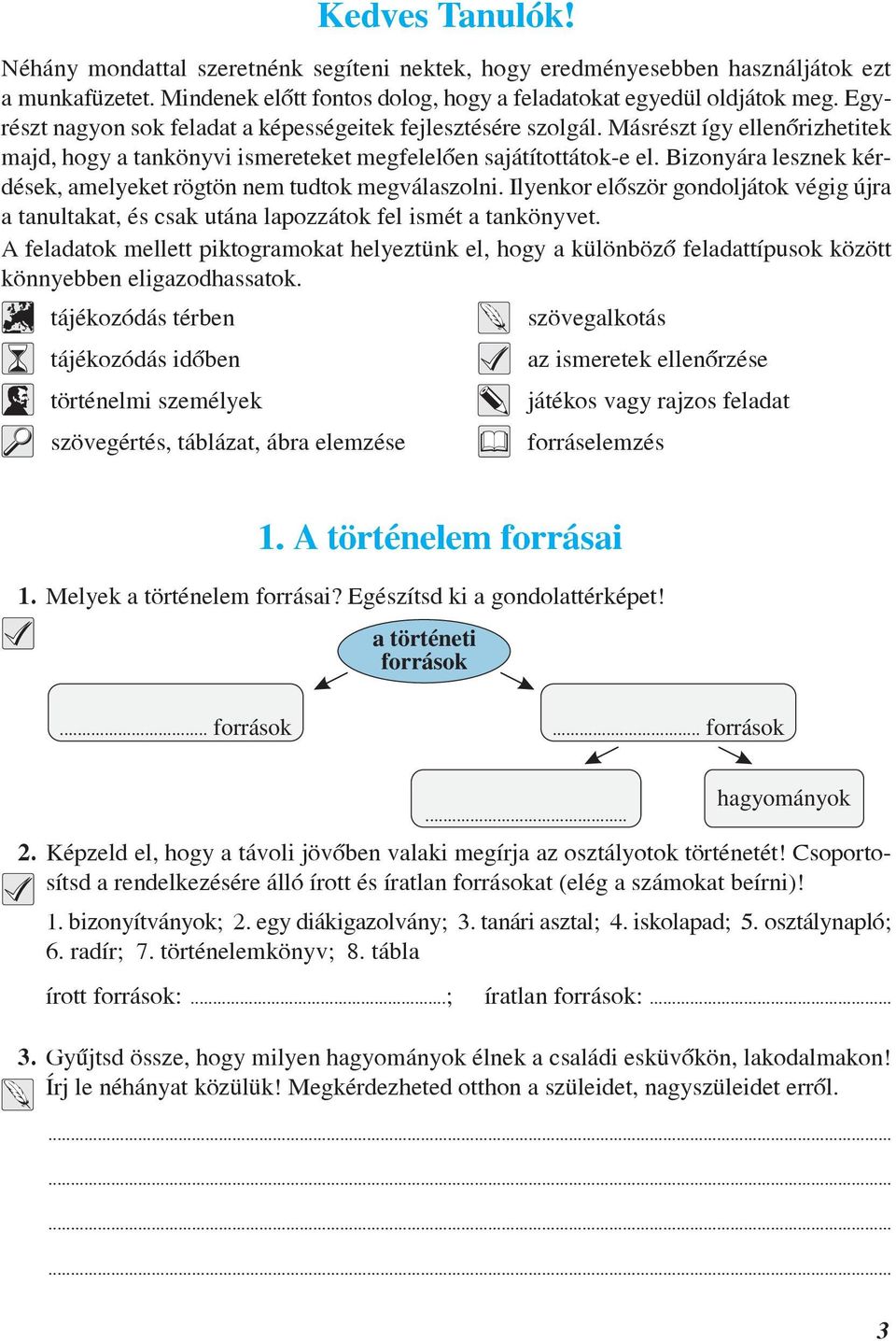 Bizonyára lesznek kérdések, amelyeket rögtön nem tudtok megválaszolni. Ilyenkor elõször gondoljátok végig újra a tanultakat, és csak utána lapozzátok fel ismét a tankönyvet.