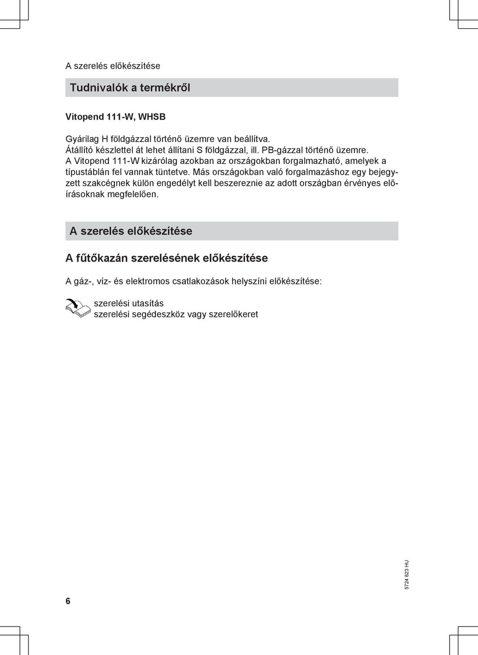 A Vitopend 111-W kizárólag azokban az országokban forgalmazható, amelyek a típustáblán fel vannak tüntetve.