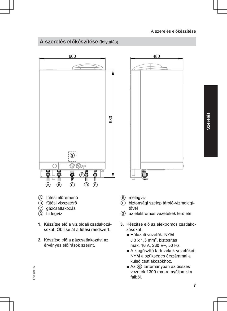 E melegvíz F biztonsági szelep tároló-vízmelegítővel G az elektromos vezetékek területe 3. Készítse elő az elektromos csatlakozásokat.