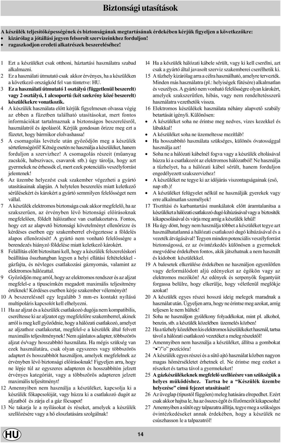 2 Ez a használati útmutató csak akkor érvényes, ha a készüléken a következõ országkód fel van tüntetve: HU.