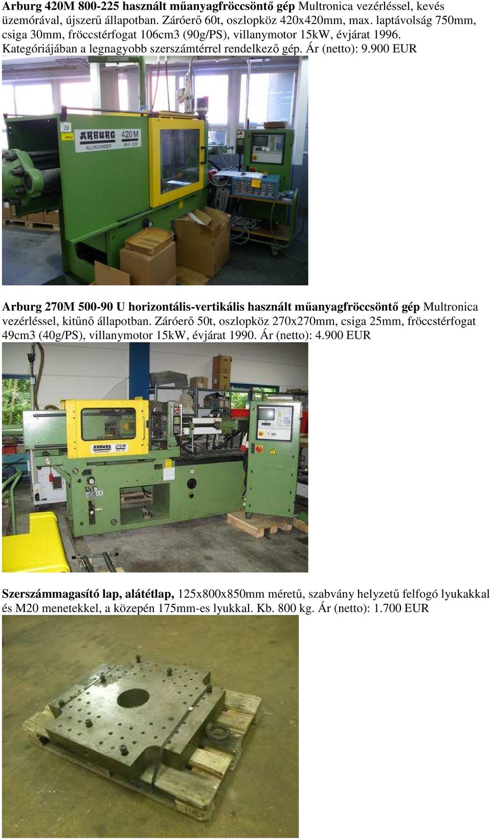 900 EUR Arburg 270M 500-90 U horizontális-vertikális használt mőanyagfröccsöntı gép Multronica vezérléssel, kitőnı állapotban.