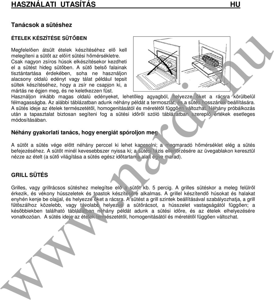 A sütő belső falainak tisztántartása érdekében, soha ne használjon alacsony oldalú edényt vagy tálat például tepsit sültek készítéséhez, hogy a zsír ne csapjon ki, a mártás ne égjen meg, és ne