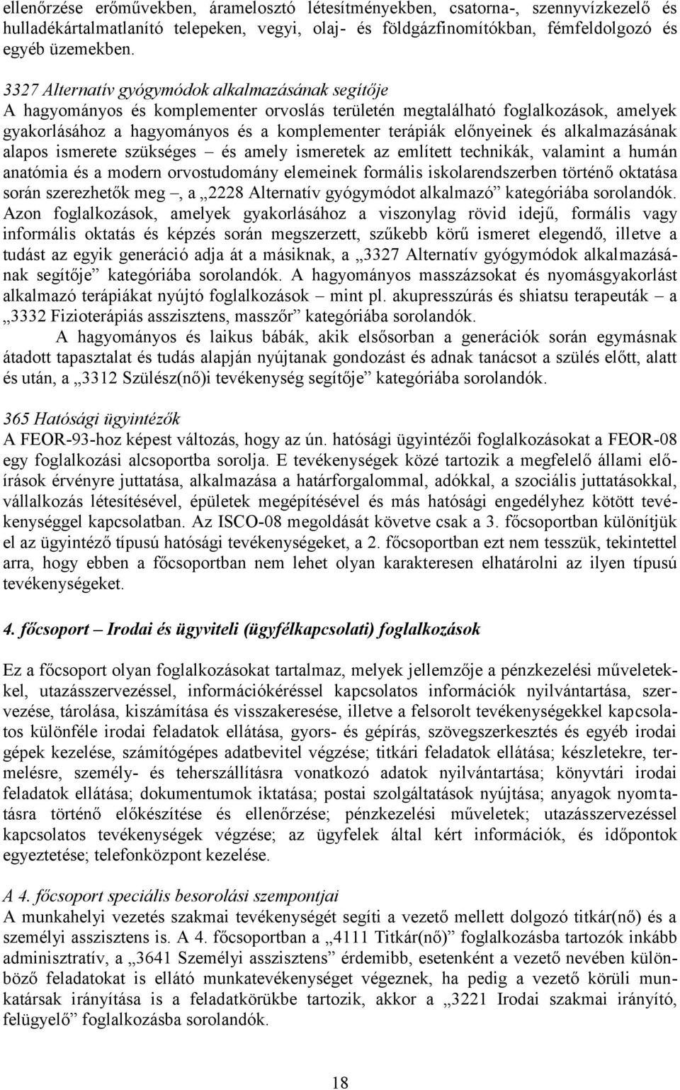 előnyeinek és alkalmazásának alapos ismerete szükséges és amely ismeretek az említett technikák, valamint a humán anatómia és a modern orvostudomány elemeinek formális iskolarendszerben történő