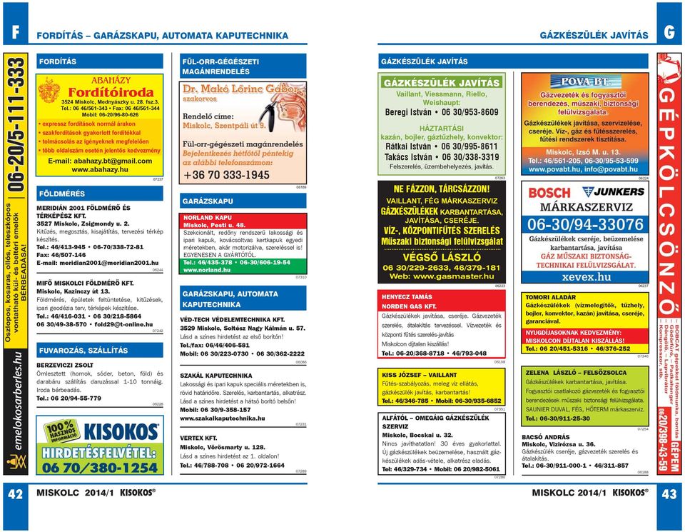 kedvezmény E-mail: abahazy.bt@gmail.com www.abahazy.hu FÖLDMÉRÉS ABAHÁZY Fordítóiroda MERIDIÁN 2001 FÖLDMÉRÕ ÉS TÉRKÉPÉSZ KFT. 3527 Miskolc, Zsigmondy u. 2. Kitûzés, megosztás, kisajátítás, tervezési térkép készítés.