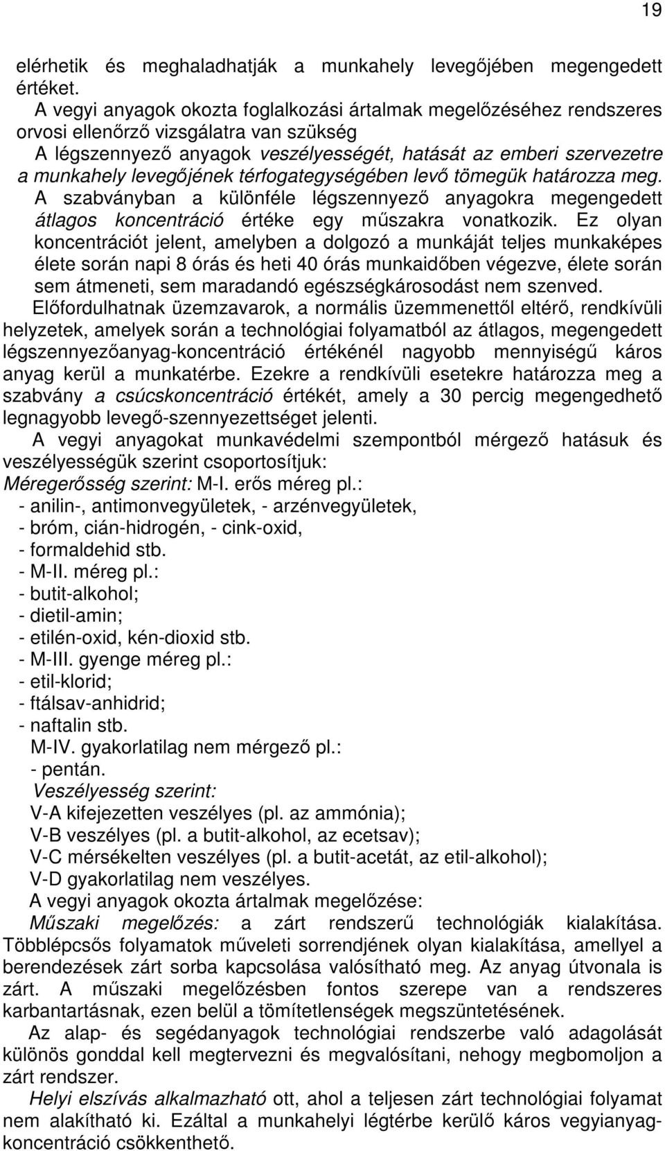 levegıjének térfogategységében levı tömegük határozza meg. A szabványban a különféle légszennyezı anyagokra megengedett átlagos koncentráció értéke egy mőszakra vonatkozik.