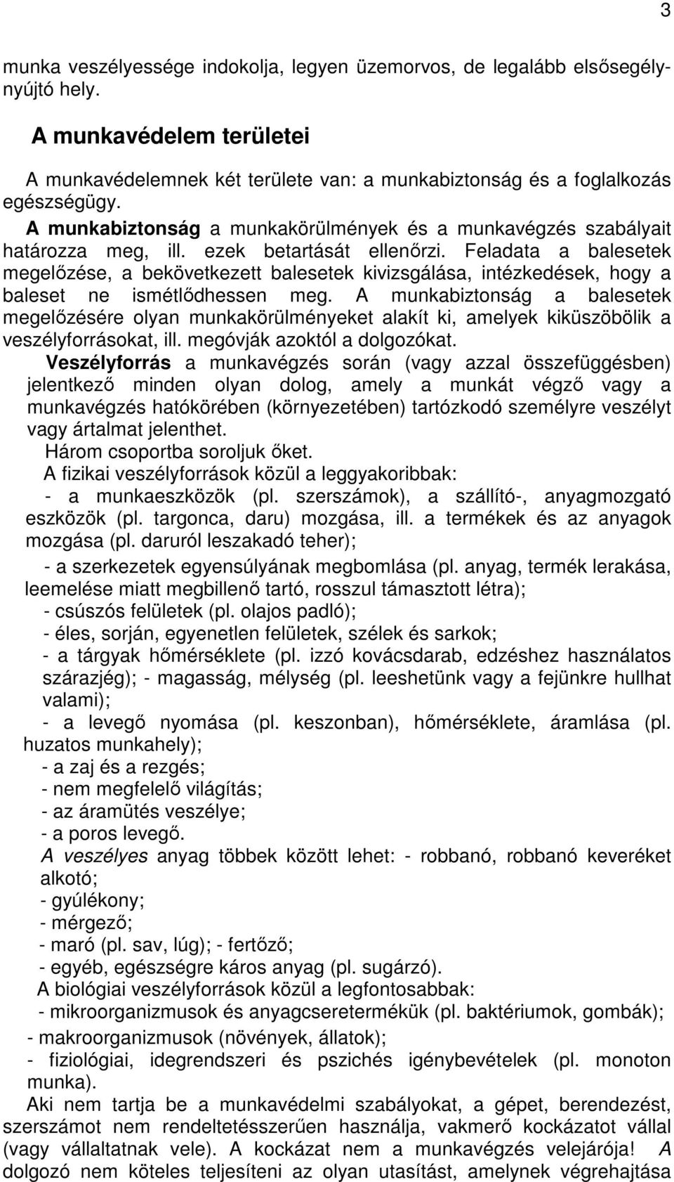 Feladata a balesetek megelızése, a bekövetkezett balesetek kivizsgálása, intézkedések, hogy a baleset ne ismétlıdhessen meg.