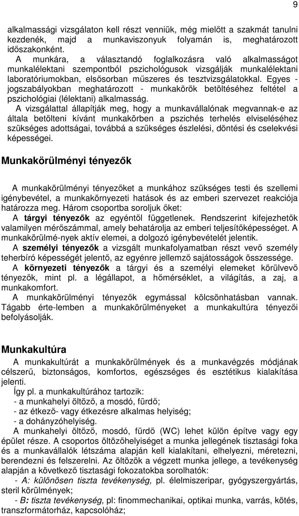 Egyes - jogszabályokban meghatározott - munkakörök betöltéséhez feltétel a pszichológiai (lélektani) alkalmasság.